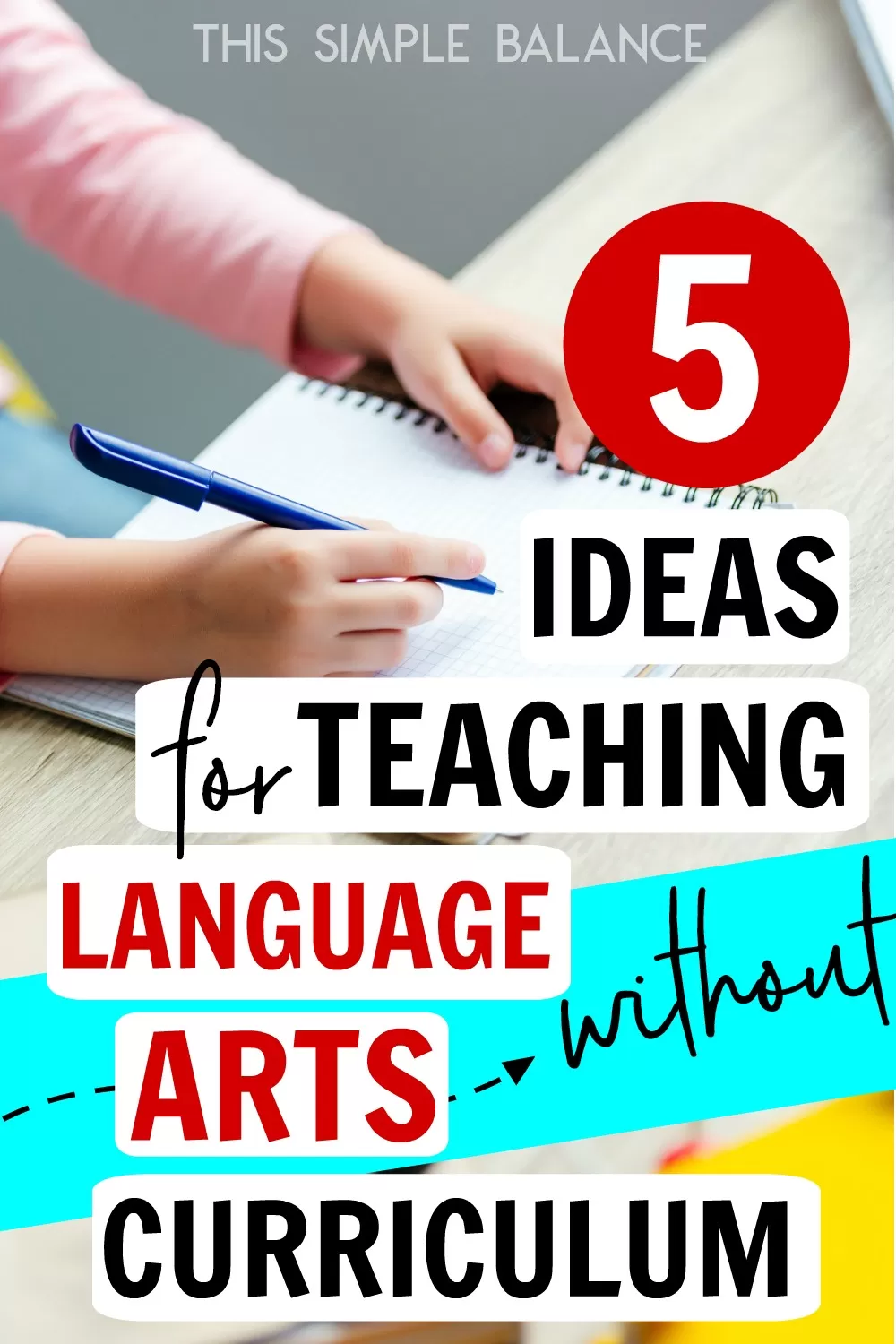 child writing in notebook with text overlay, "5 Ideas for Teaching Elementary Language Arts without Curriculum"