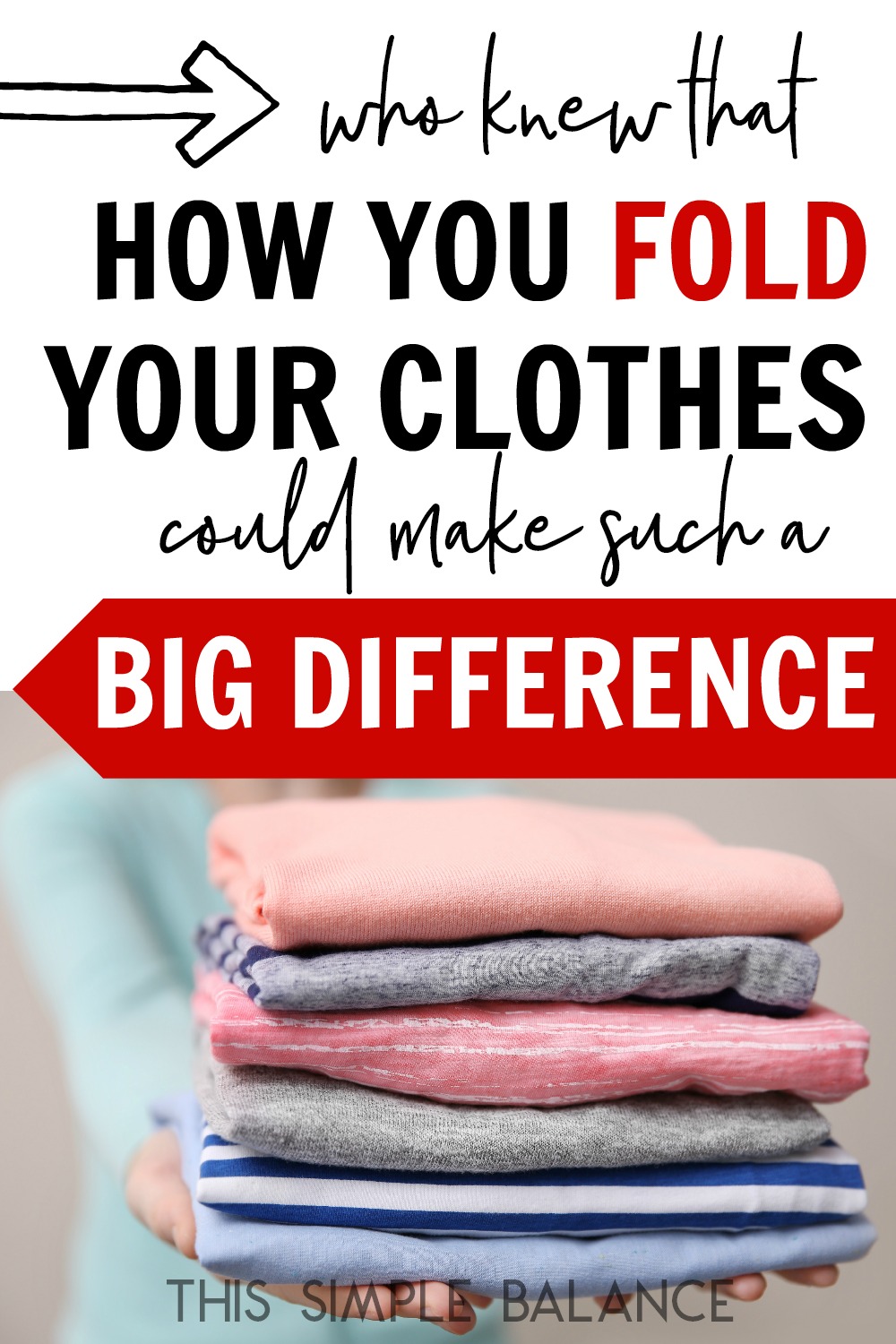 woman holding stack of folded sweaters, with text overlay "who knew that how you fold your clothes could make such a big difference"