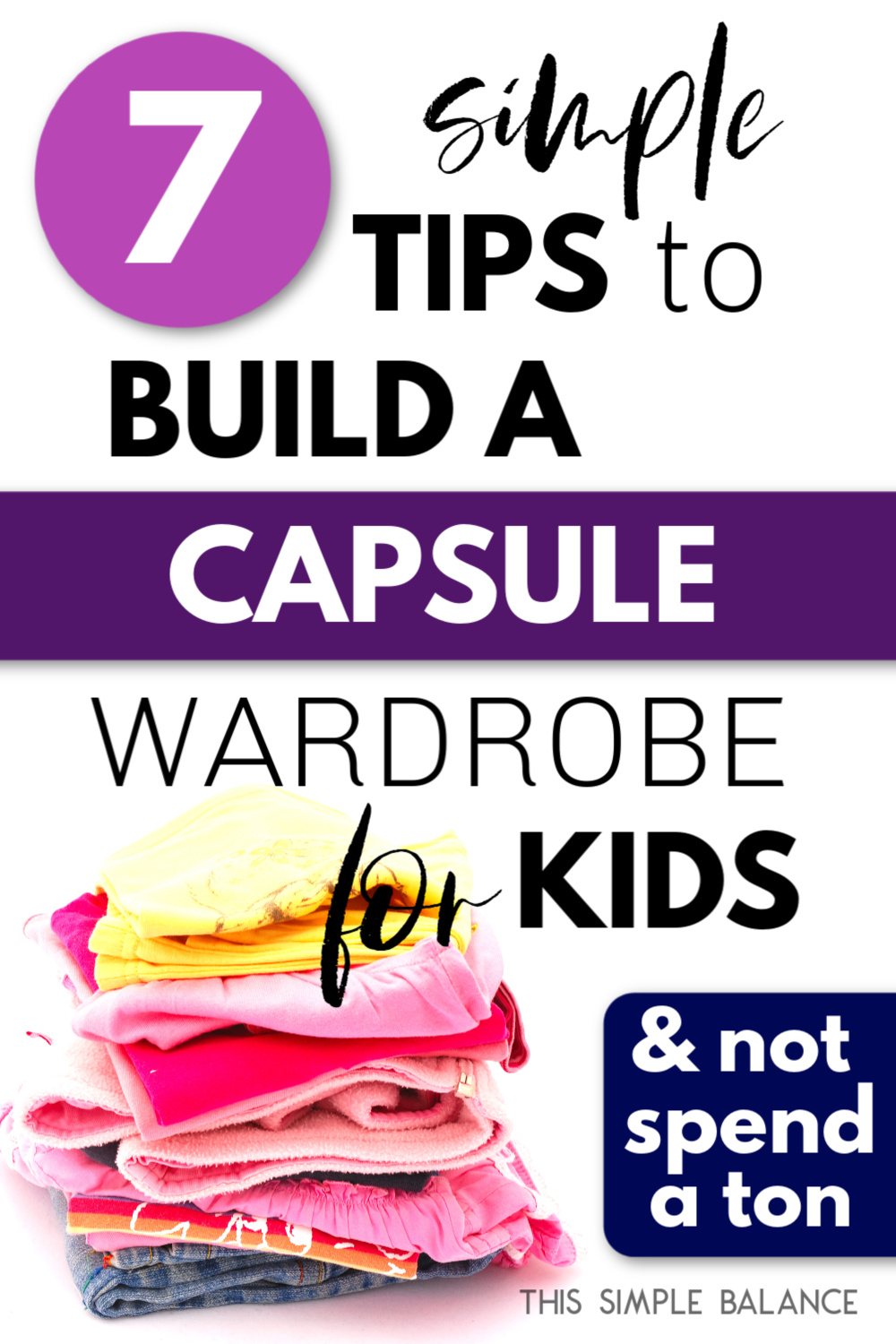 kids' clothing neatly folded and stacked in a pile, with text overlay, "7 simple tips to build a capsule wardrobe for kids & not spend a ton"