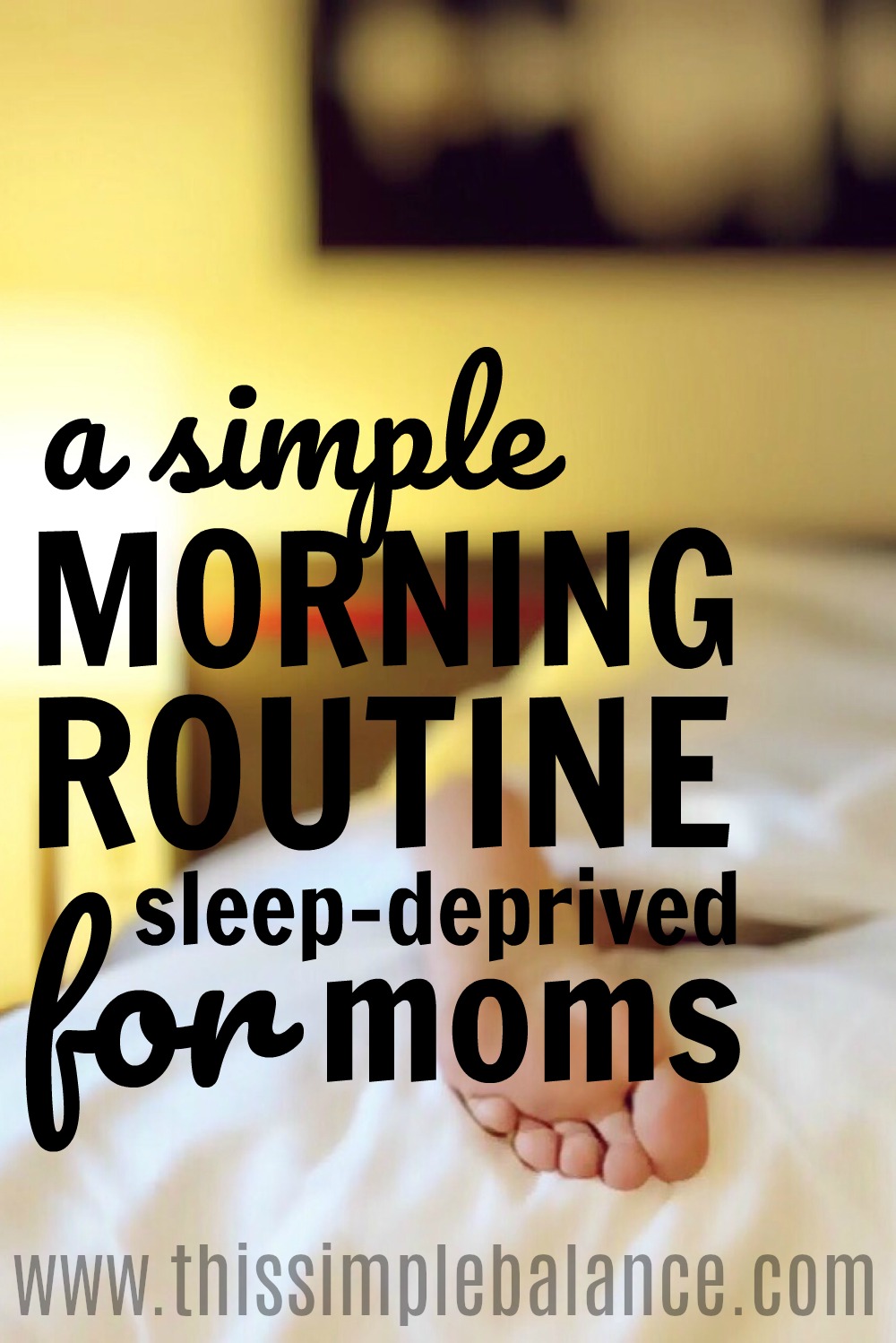 mom's foot peeking out from under bed covers, with text overlay, "a simple morning routine for sleep-deprived moms"