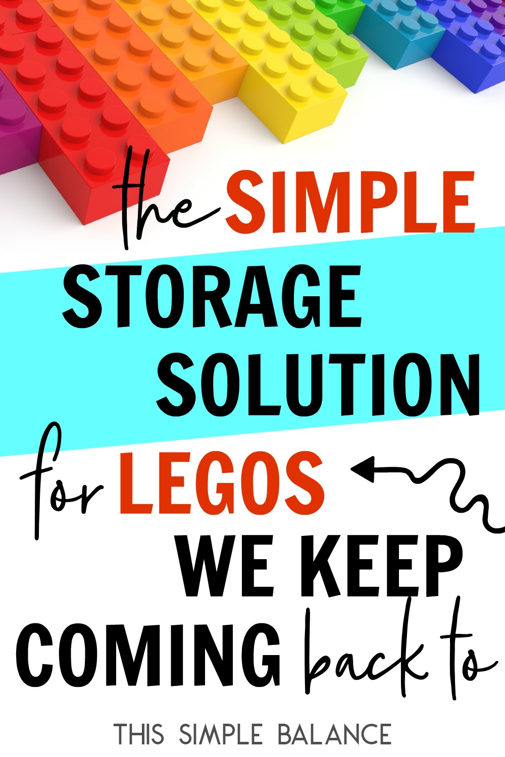 lego bricks at top of image, in rainbow order, with text overlay "the simple storage solution for LEGOs we keep coming back to"