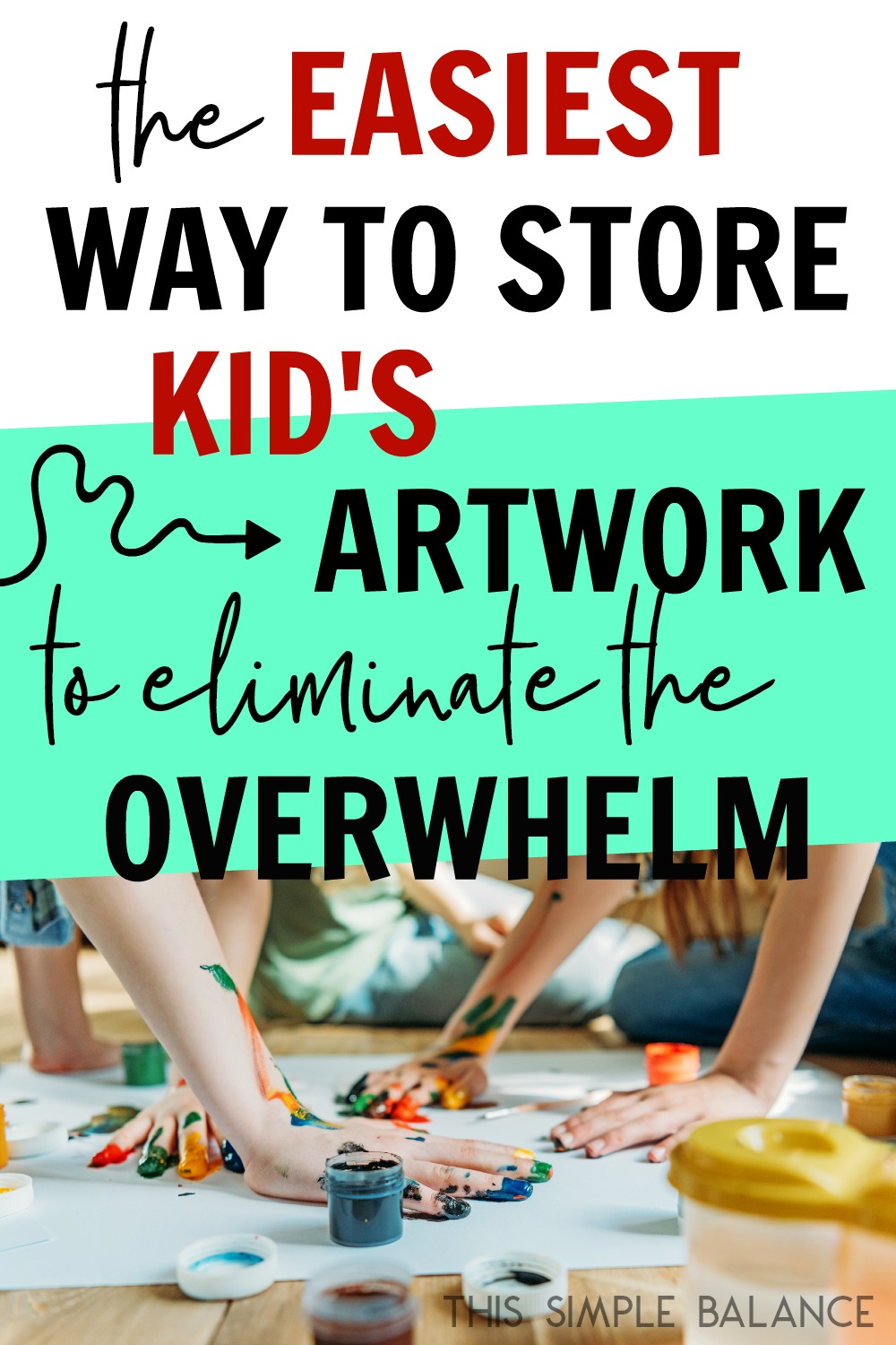 kids painting with messy, colorful finger paints on very large white paper spread on floor, with text overlay "the easiest way to store kids' artwork to eliminate the overwhelm"