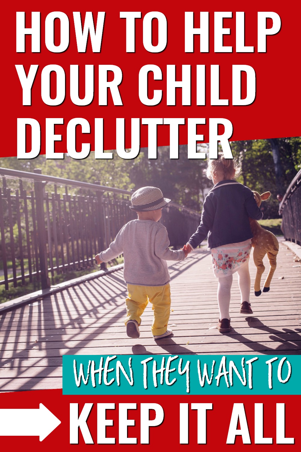 young child holding giraffe stuffed animal holding toddler's hand while crossing wooden bridge, with text overlay, "how to help your child declutter when they want to keep it all"