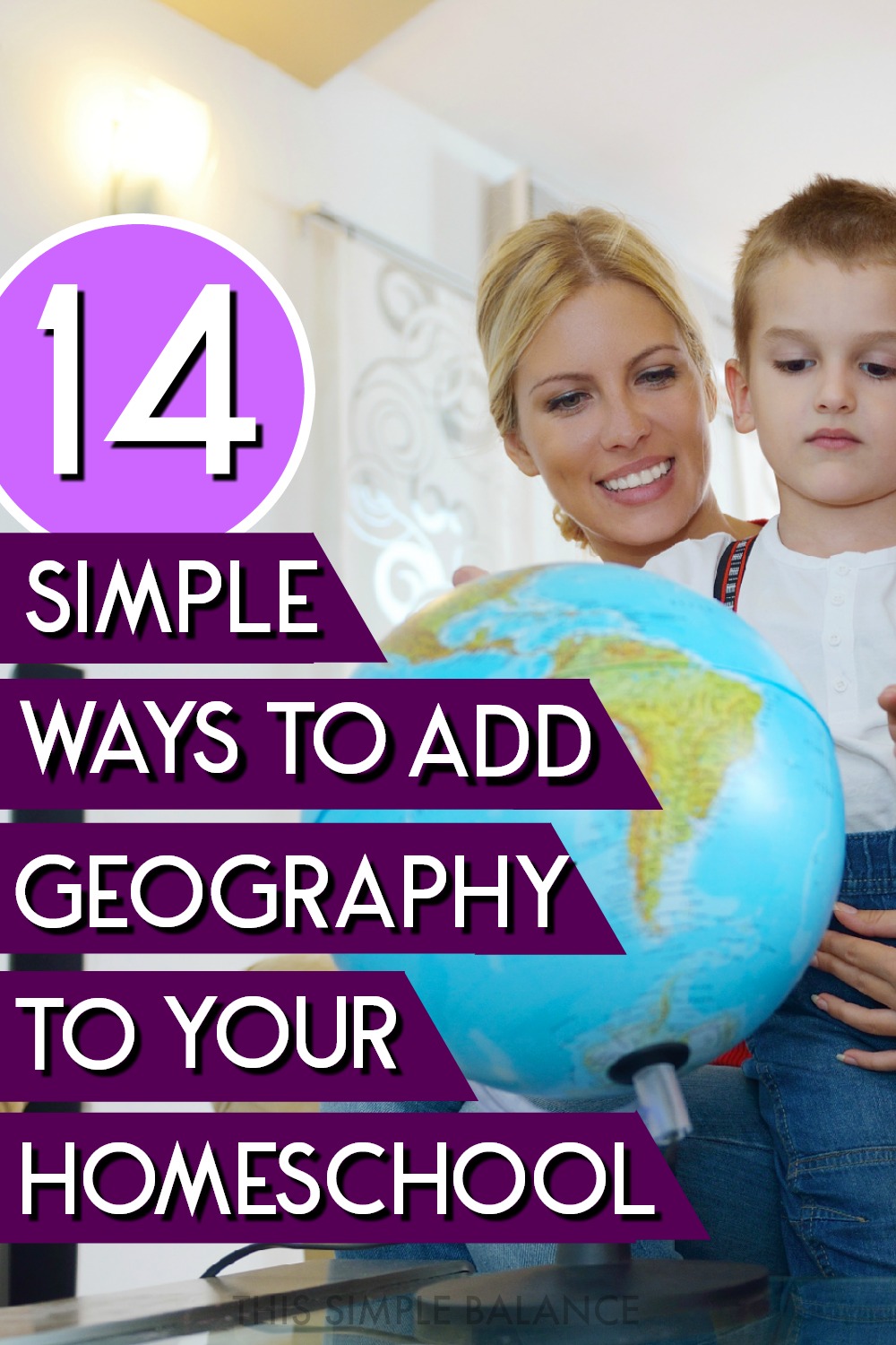 smiling mom and child studying a globe together, with text overlay "14 simple ways to add geography to your homeschool"