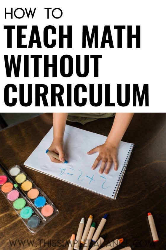 child doing 2+2 addition problem on white paper with art supplies all around, with text overlay "how to teach math without a curriculum" 