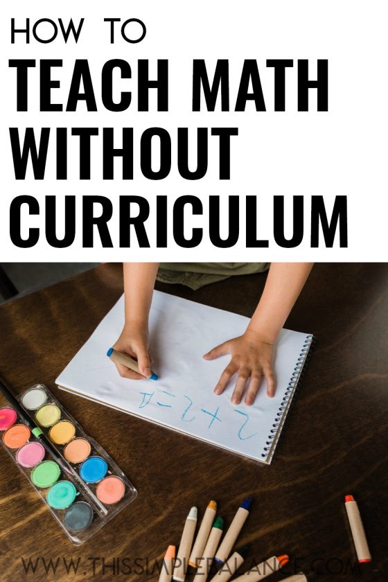 child doing 2+2 addition problem on white paper with art supplies all around, with text overlay "how to teach math without a curriculum"
