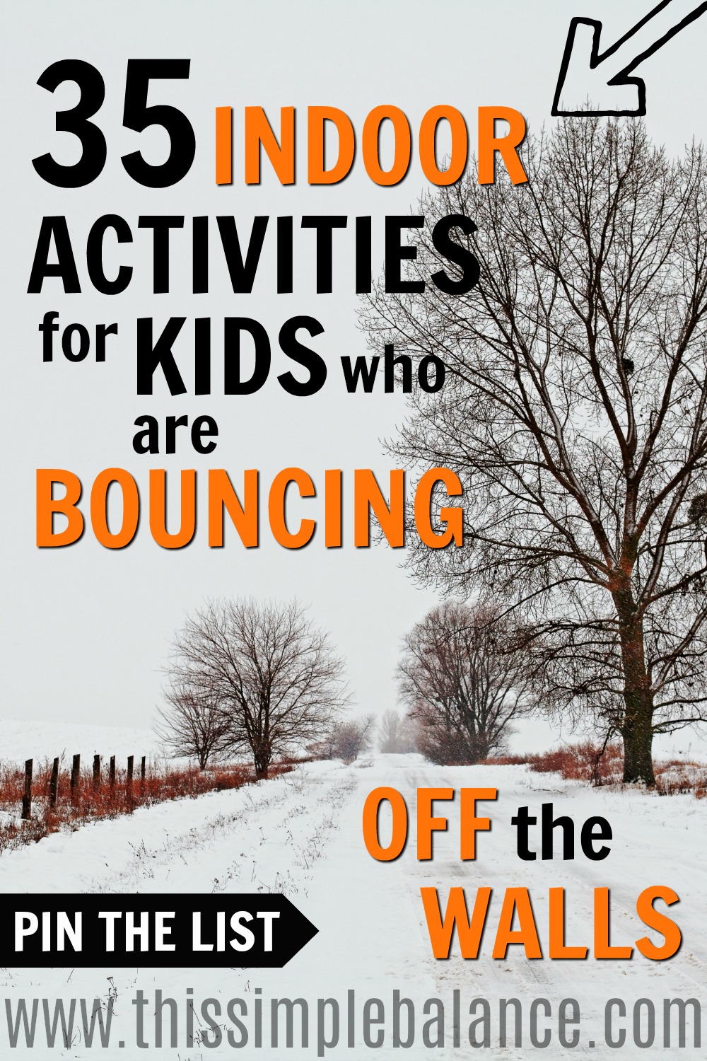 winter landscape with barren trees and snow, with text overlay, "35 indoor activities for kids who are bouncing off the walls - pin the list"