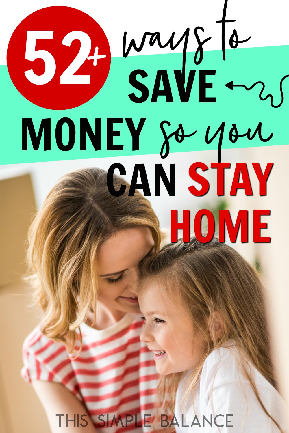 smiling stay at home mom snuggling with smiling child, with text overlay "52 ways to save money so you can stay home"