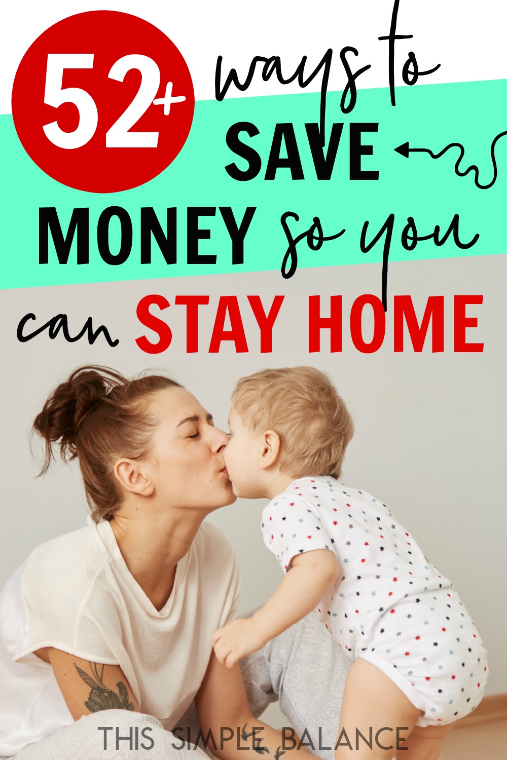 smiling stay at home mom kissing toddler, with text overlay "52+ ways to save money so you can stay home"