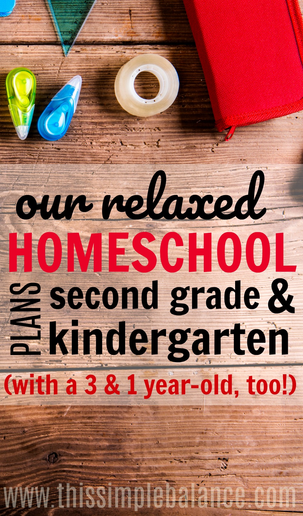 wooden table with office supplies, with text overlay, "our relaxed homeschool plans for second grade and kindergarten (with a 3 and 1 year old too)"