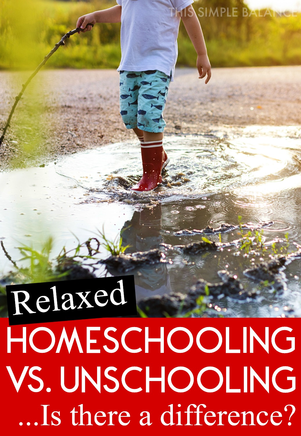 young boy with red rain boots playing in puddle, with text overlay, "relaxed homeschooling v unschooling...is there a difference?"