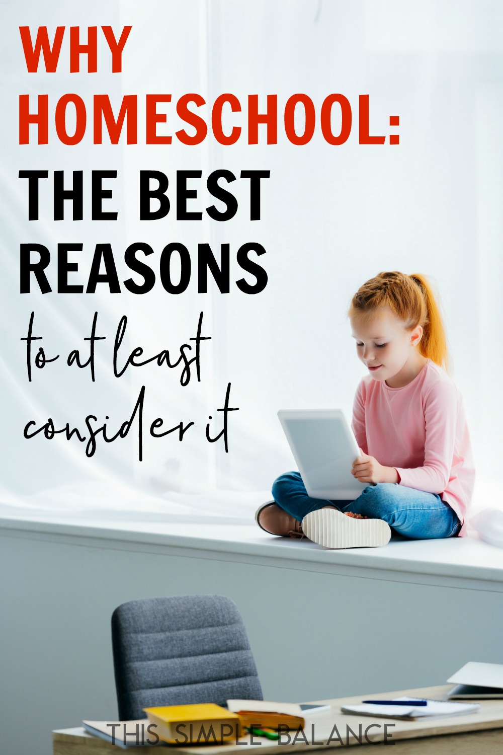 red-headed homeschooled girl sitting on window ledge using tablet, with text overlay "why homeschool - the best reasons to at least consider it"