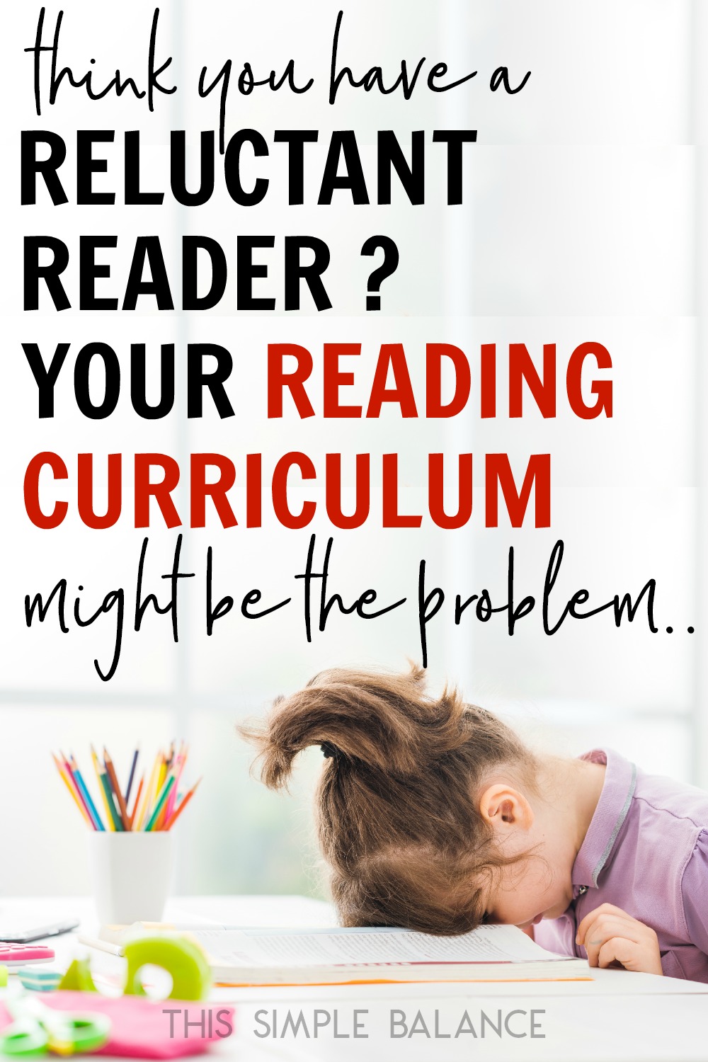 frustrated reader putting head on her desk, with text overlay "Think you have a reluctant reader? your reading curriculum might be the problem"