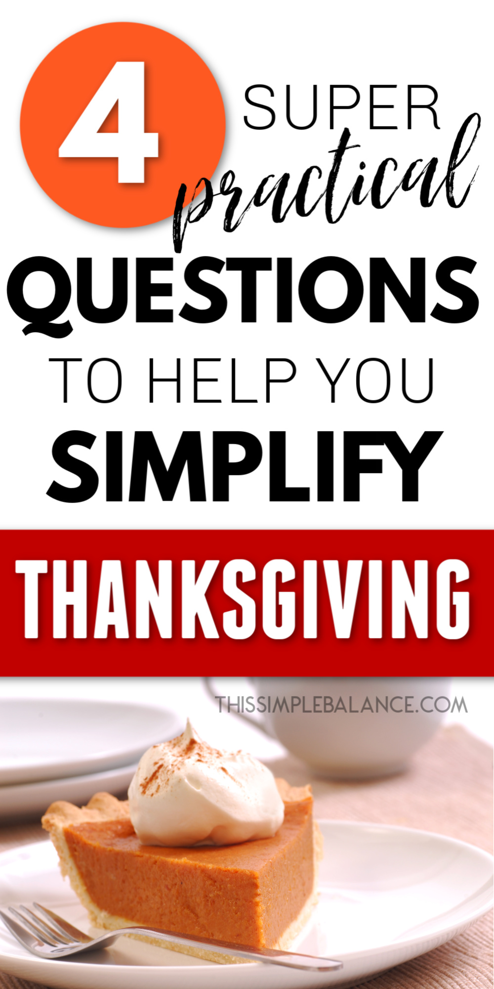 pumpkin pie with whip cream and cinnamon on white plate, with text overlay, "4 super practical questions to help you simplify thanksgiving"