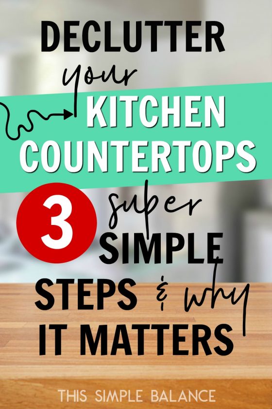 empty kitchen countertop, with text overlay, "declutter your kitchen countertops - 3 super simple steps & why you need to"