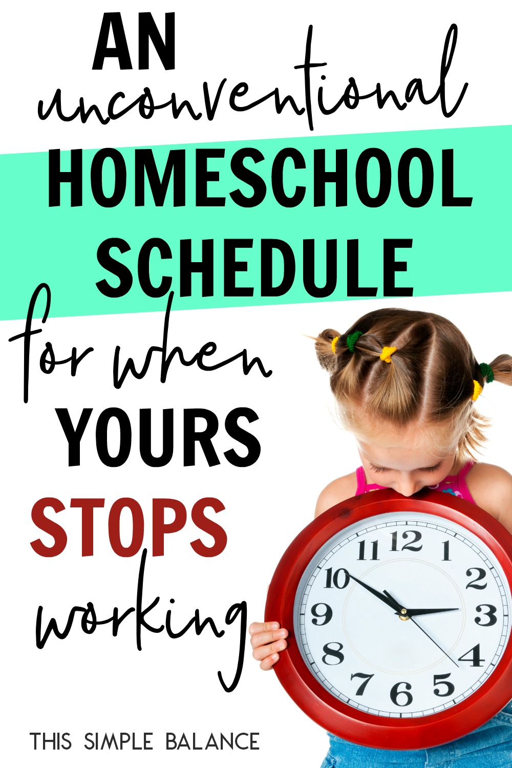 young girl holding and looking down at big red clock, with text overlay, "An unconventional homeschool schedule - for when yours stops working"