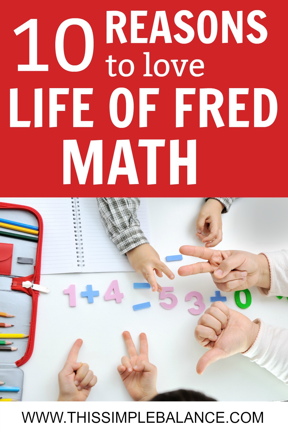 children's hands doing basic addition problems with numbers, with text overlay, "10 reasons to love life of fred math"