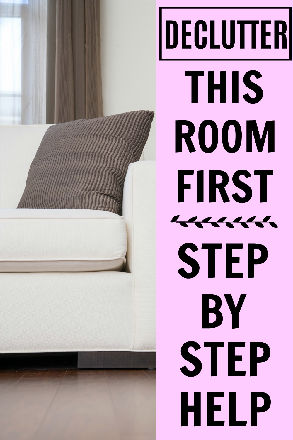 white couch with throw pillow, with text overlay, "Declutter this room first - step by step help"