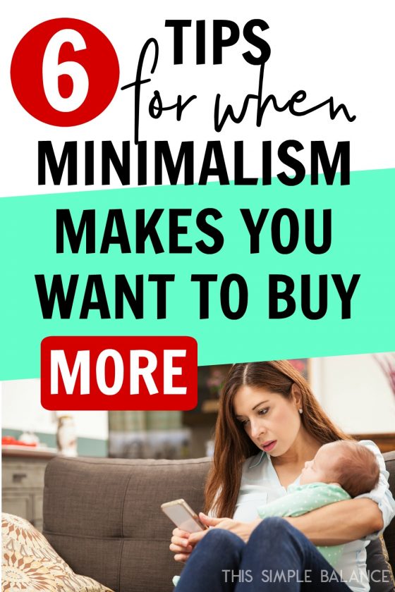 young mom sitting with baby in arms shopping on phone, with text overlay, "6 Tips for when minimalism makes you want to buy more"