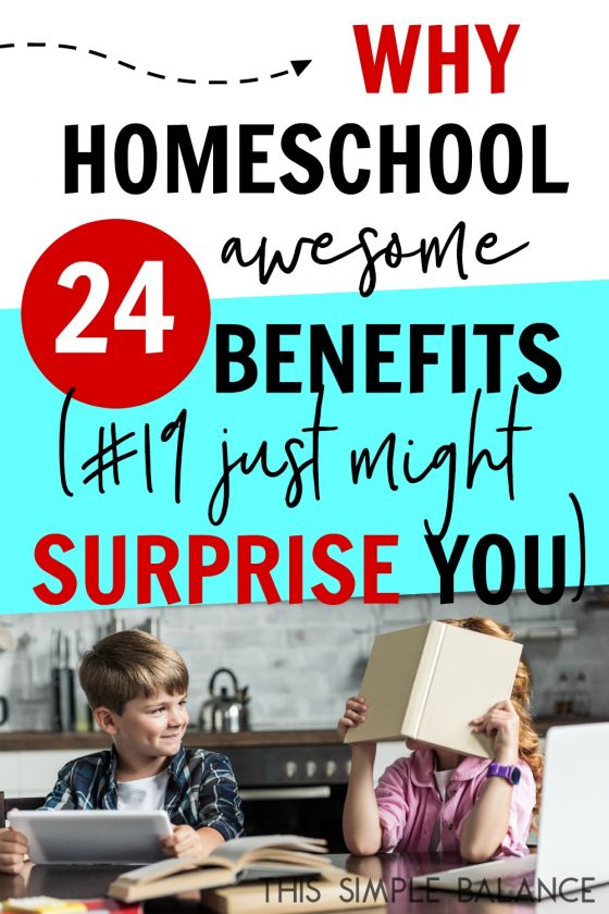24 Benefits of Homeschooling Your Kids (from a reluctant homeschooler
