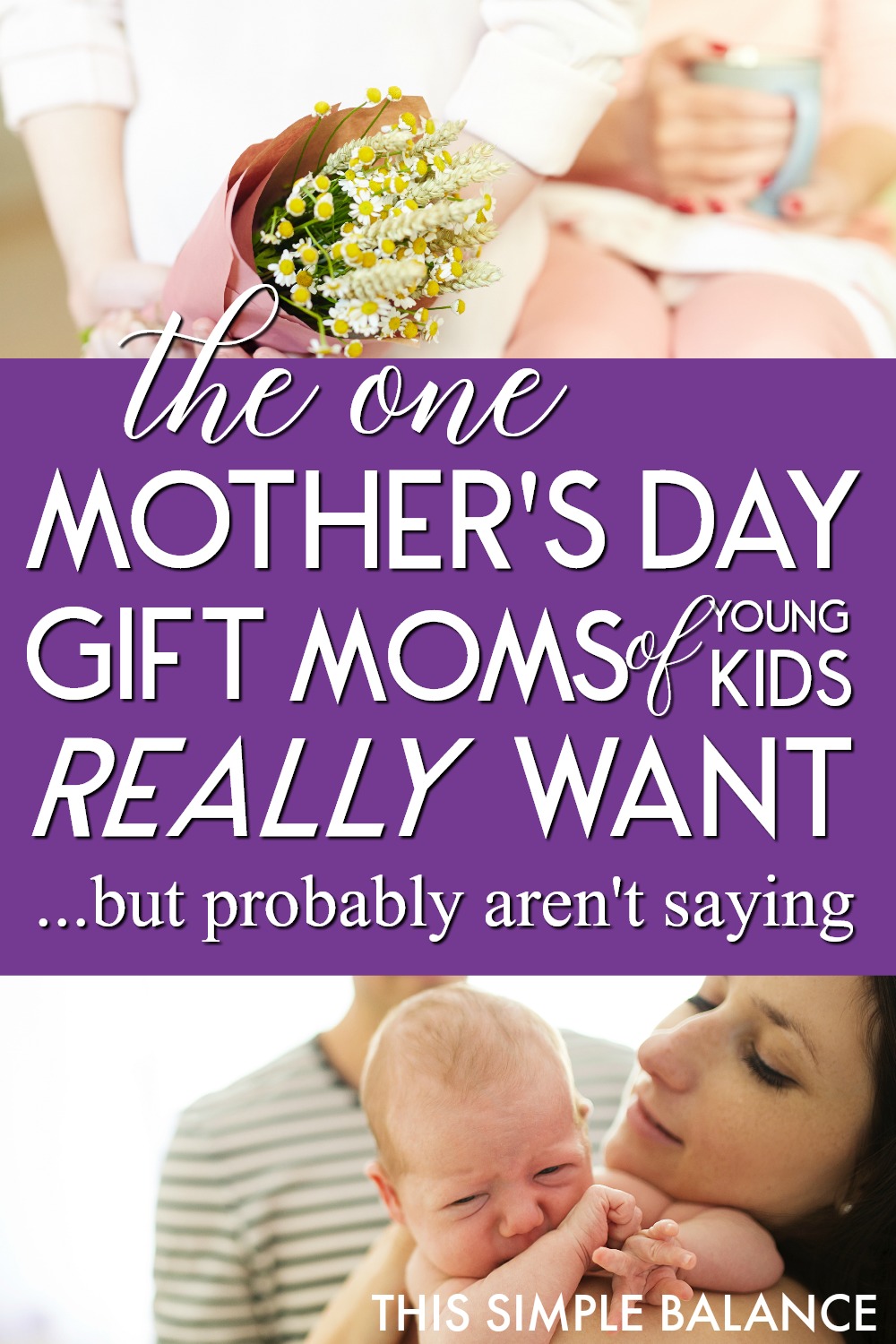 child with flowers behind his back as surprise mother's day gift, text, "The One Mother's Day Gift Moms Actually Want During the Little Years (but probably aren't saying)", mom holding newborn baby up on her shoulder