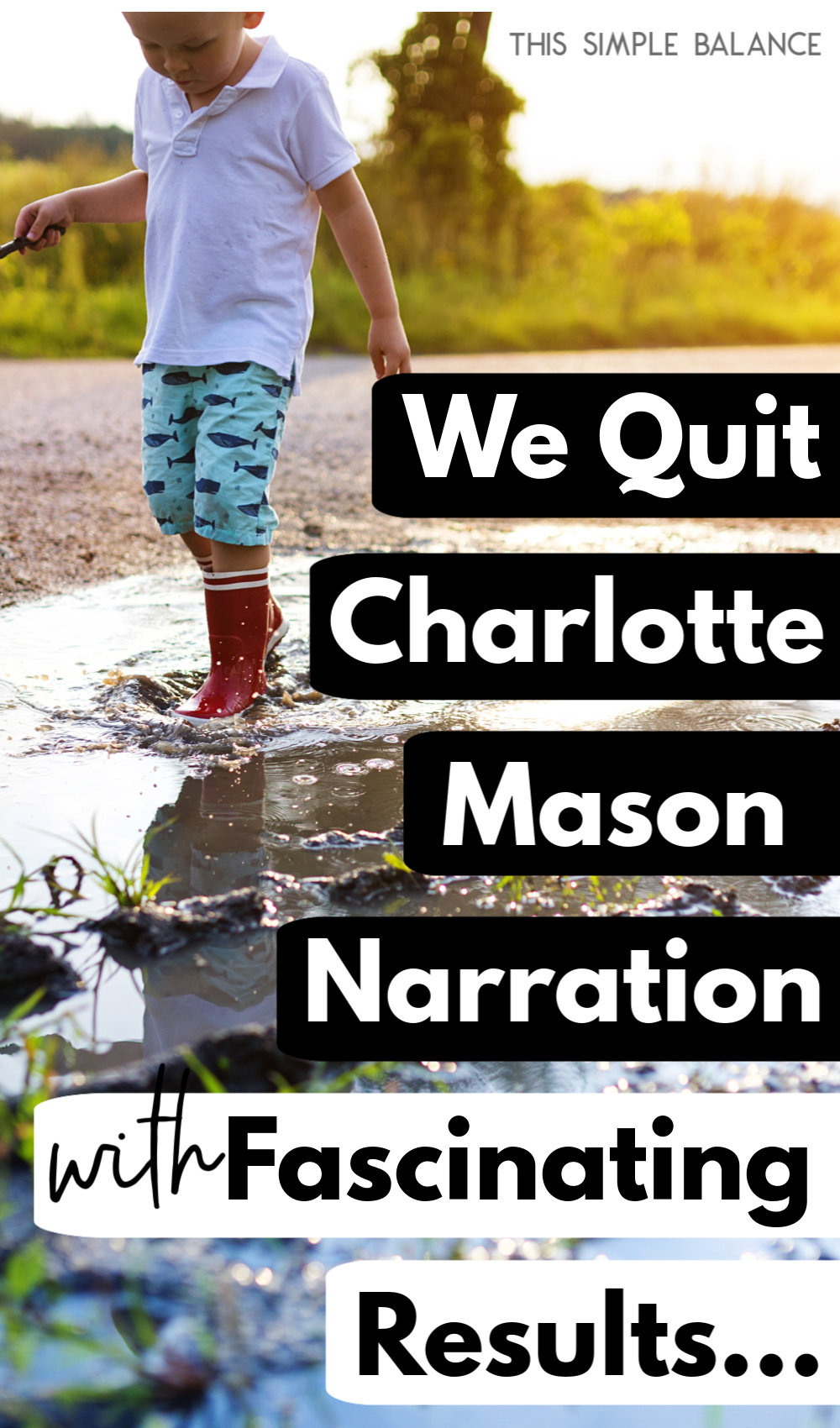 boy playing in puddle with text overlay "why we quit charlotte mason narration with fascinating results"