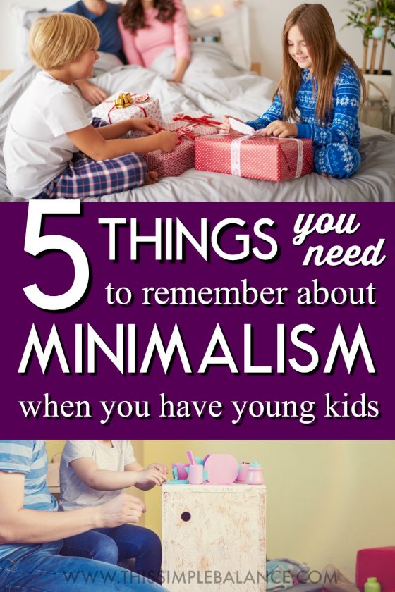 parent and child cleaning up toys, kids opening gifts, with text overlay, "5 things you need to remember about minimalism when you have young kids"