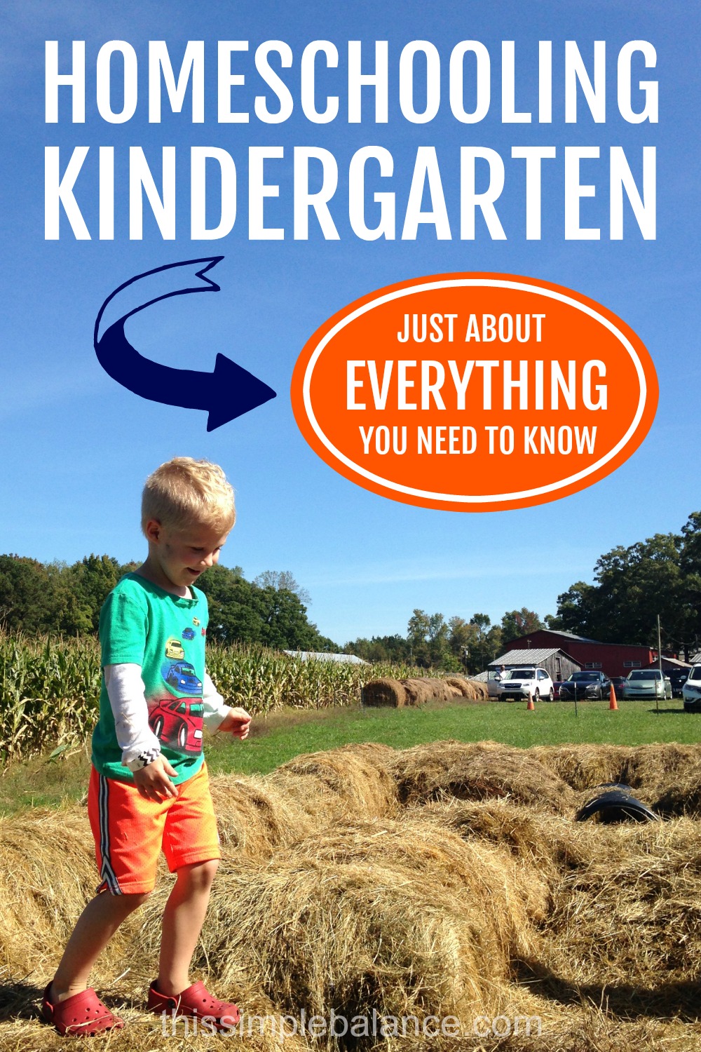 kindergarten boy playing on hay bales near cornfield, with text overlay, "homeschooling kindergarten - just about everything you need to know"