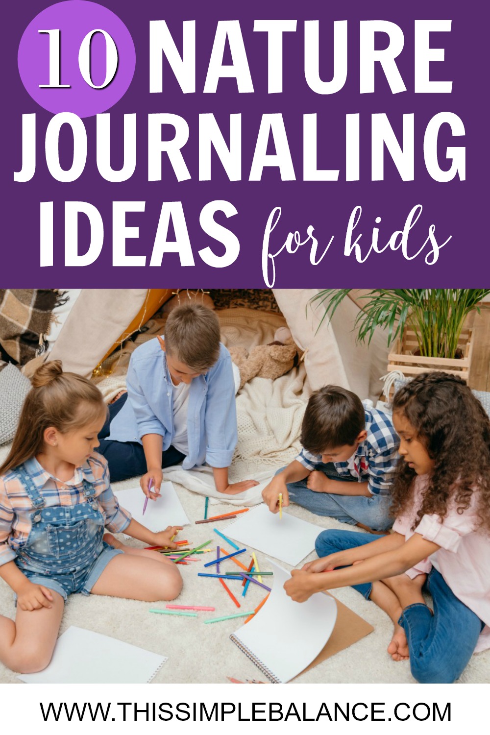 four older elementary children on carpet outside teepee, with white paper and colored pencils, with text overlay, "10 nature journaling ideas for kids"