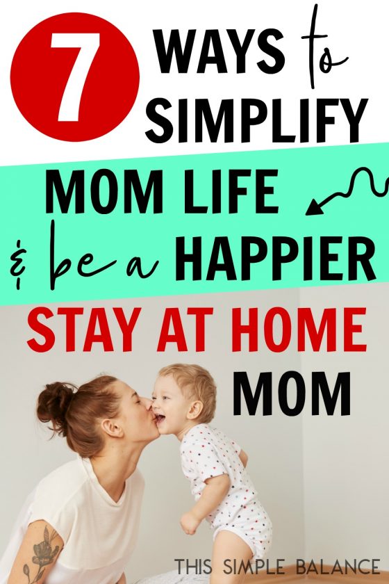 happy stay at home mom with toddler, kissing him on the cheek, with text overlay, "7 ways to simplify mom life & be a happier stay at home mom"