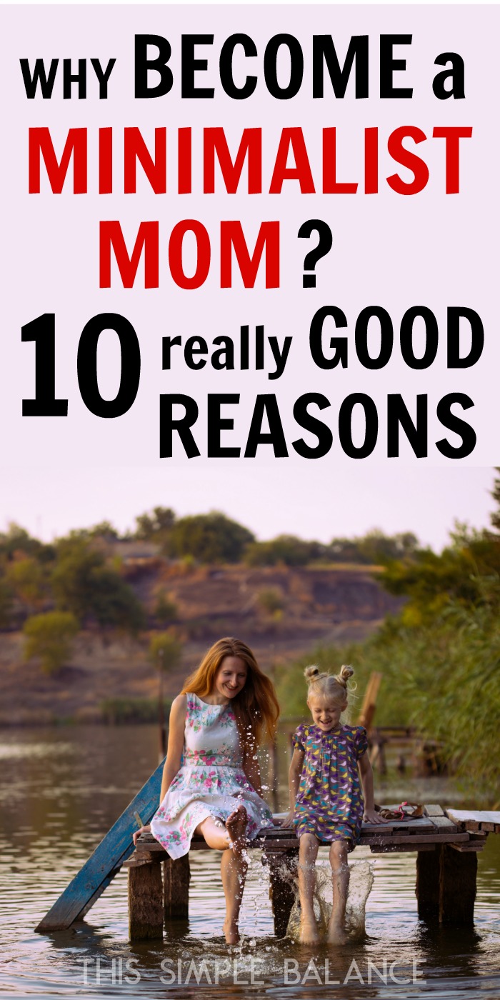 mom and daughter wearing dresses, sitting on the end of the dock putting feet in water, with text overlay, "Why become a minimalist mom? 10 Really Good Reasons"