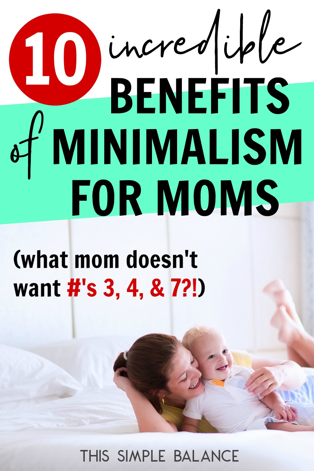 smiling young mom snuggling with older baby on white bed, with text overlay, "10 incredible benefits of minimalism for moms (what mom doesn't want #'s 3, 4, & 7!)"