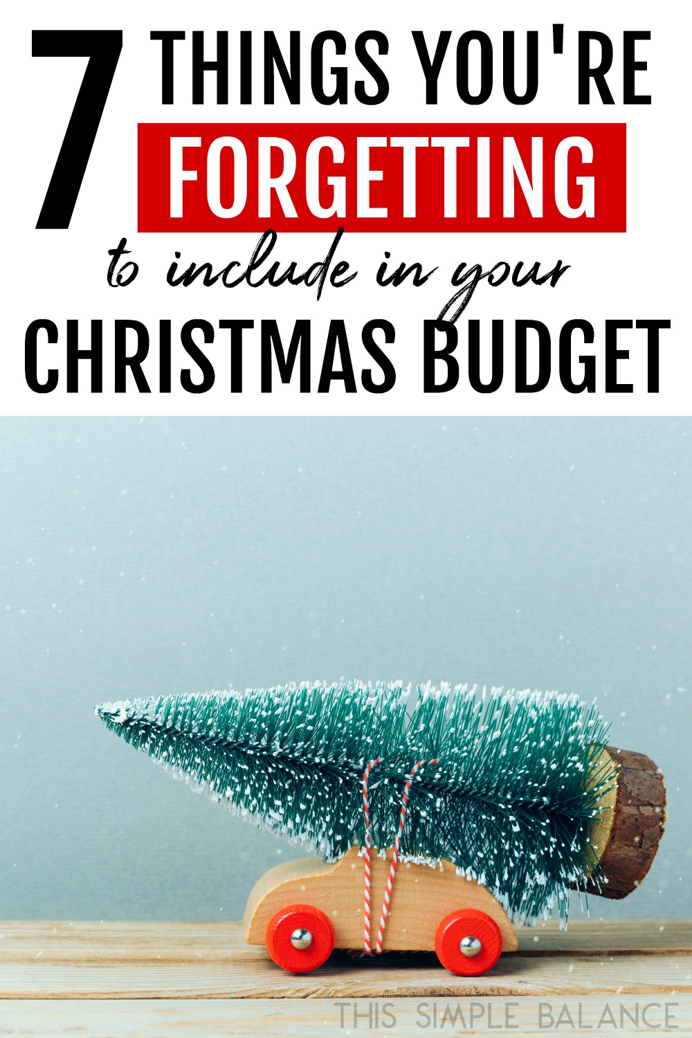 wooden toy car with christmas tree tied to roof, with text overlay, "7 things you're forgetting to include in your christmas budget"