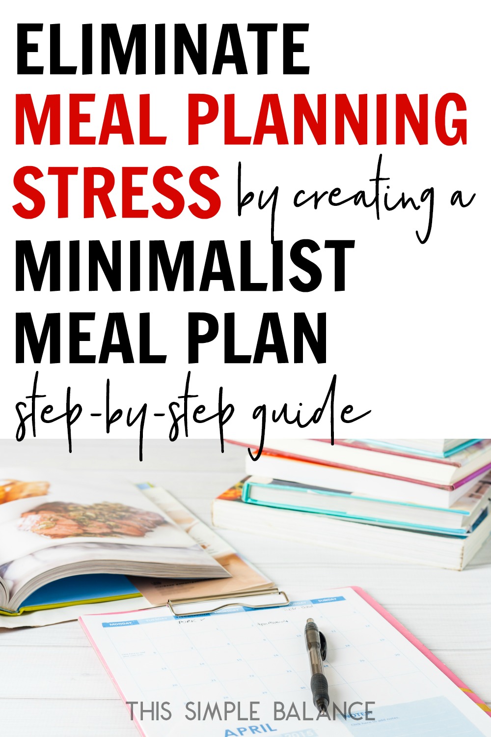 stacks of cookbooks and meal planning printables, with text overlay, "eliminate meal planning stress by creating a minimalist meal plan, step by step guide"