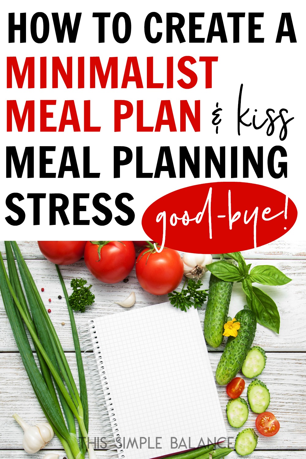 blank grid notebook page, surrounded by cucumbers, tomatoes, garlic and green onions, with text overlay, "how to create a minimalist meal plan & kiss meal planning stress good-bye!"
