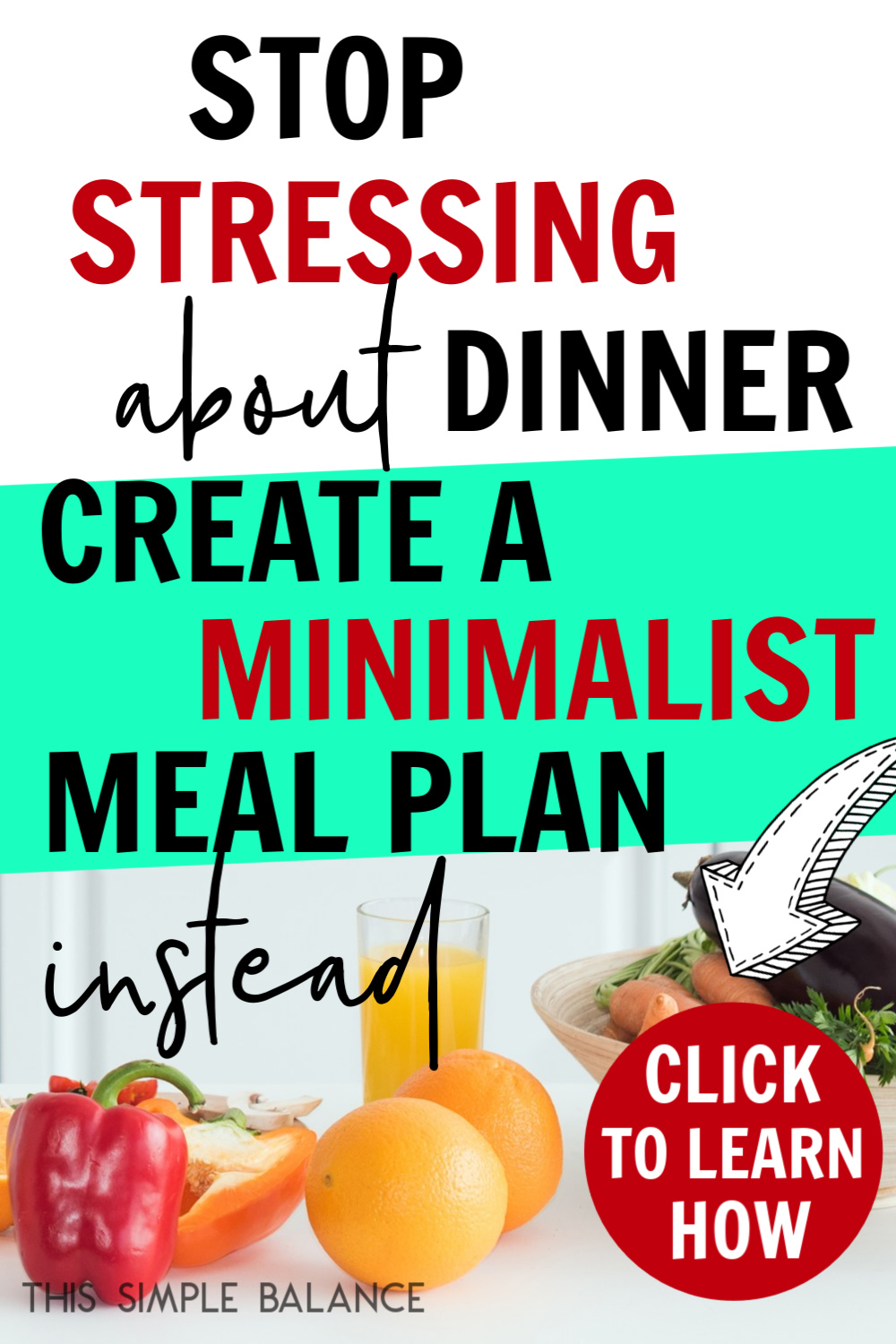 kitchen counter with meal ingredients with text overlay, "stop stressing about dinner and create a minimalist meal plan instead - click to learn how"