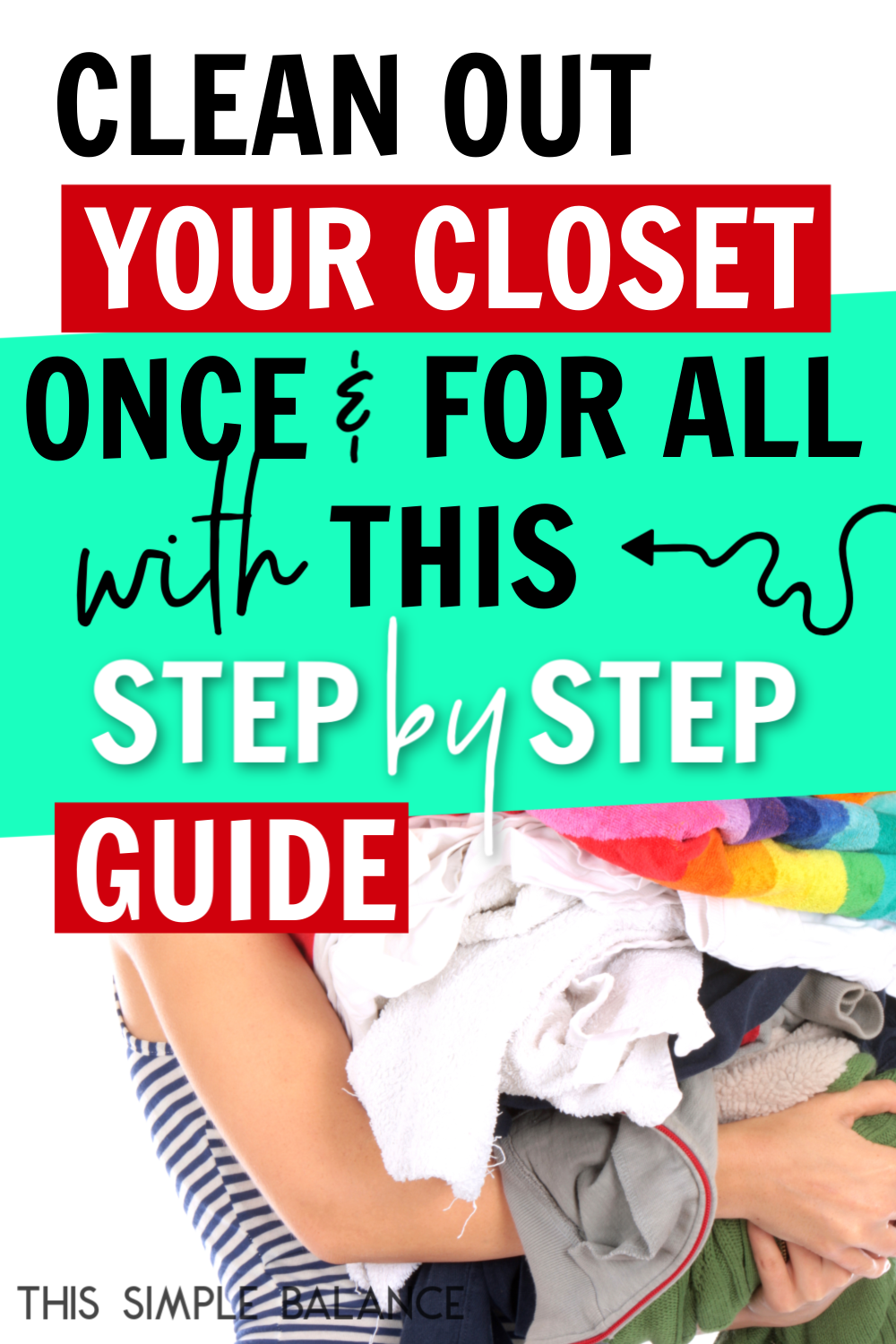 woman with arms full of clothing to get rid of, with text overlay, "clean out your closet once and for all with this step by step guide"