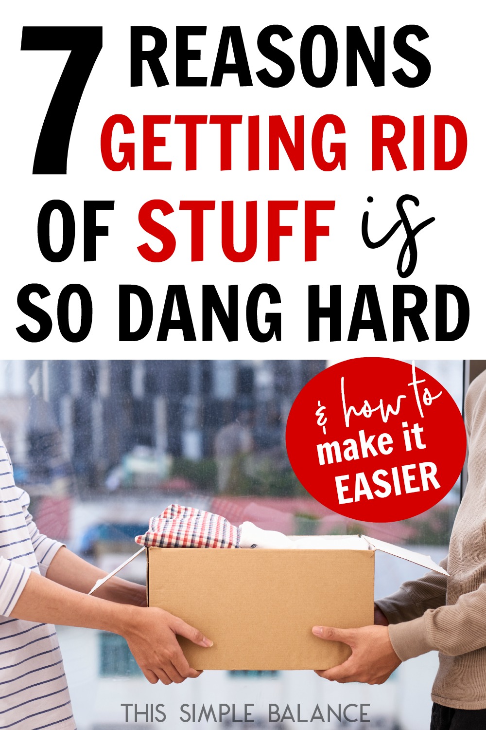 one person giving another person a box of donated, unwanted stuff, with text overlay, "7 reasons getting rid of stuff is so dang hard and how to make it easier"