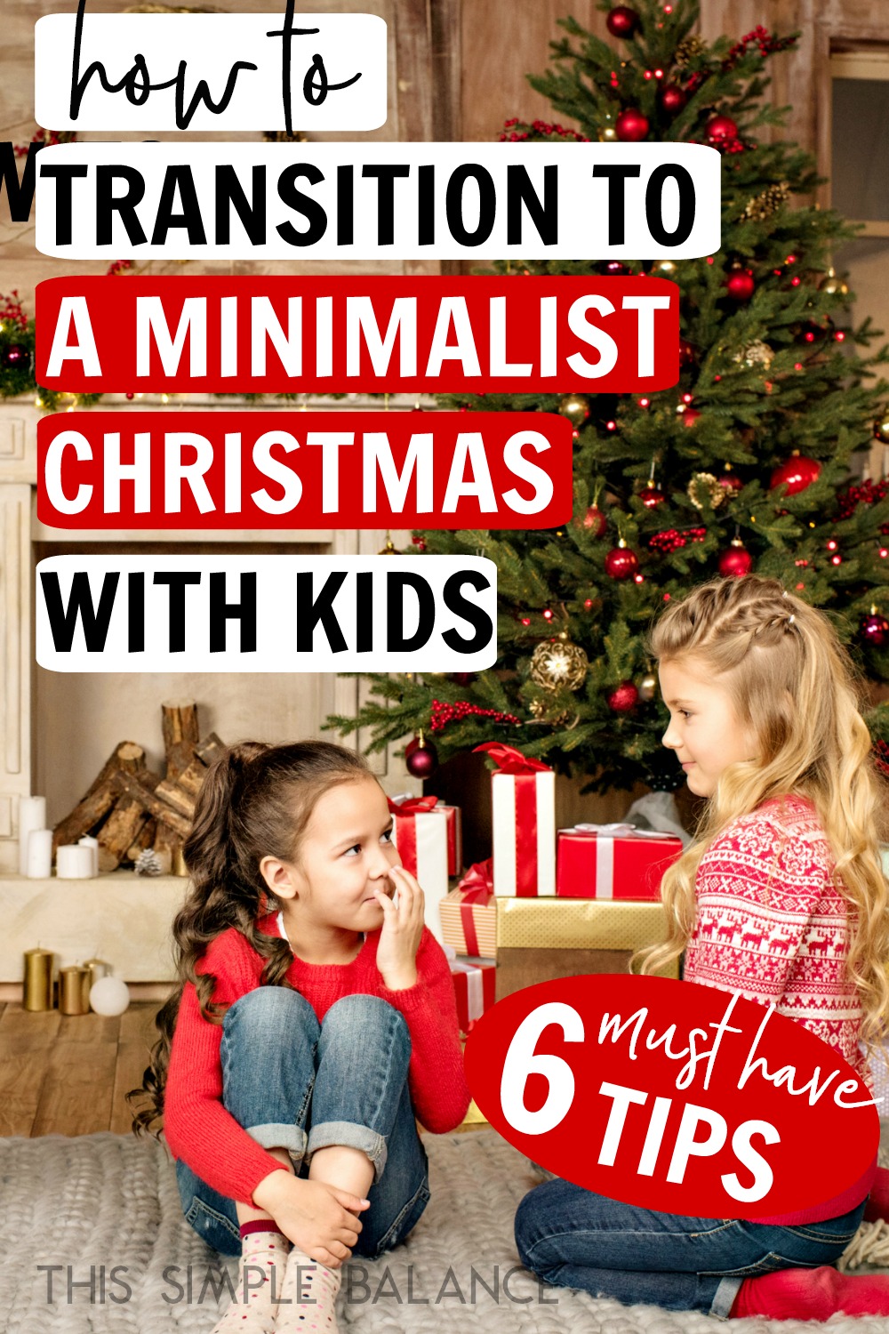 two young girls talking in front of Christmas presents, with text overlay, "how to transition to a minimalist Christmas with kids - 6 must have tips"