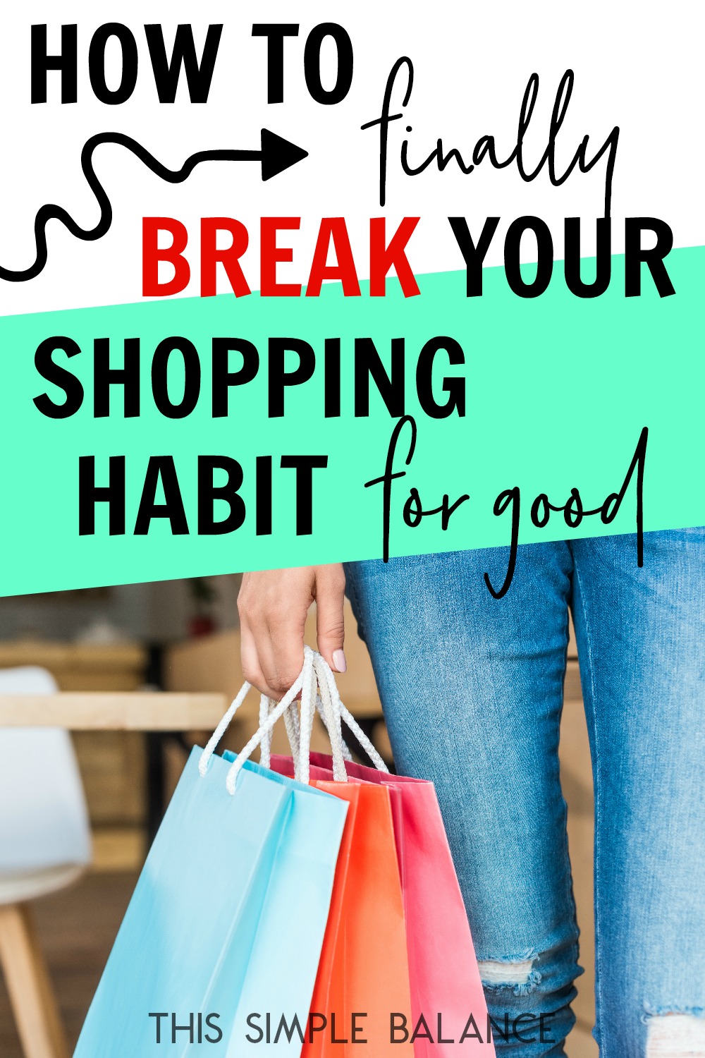 close up of colorful shopping bags held by a woman wearing jeans, with text overlay, "how to finally break your shopping habit for good"