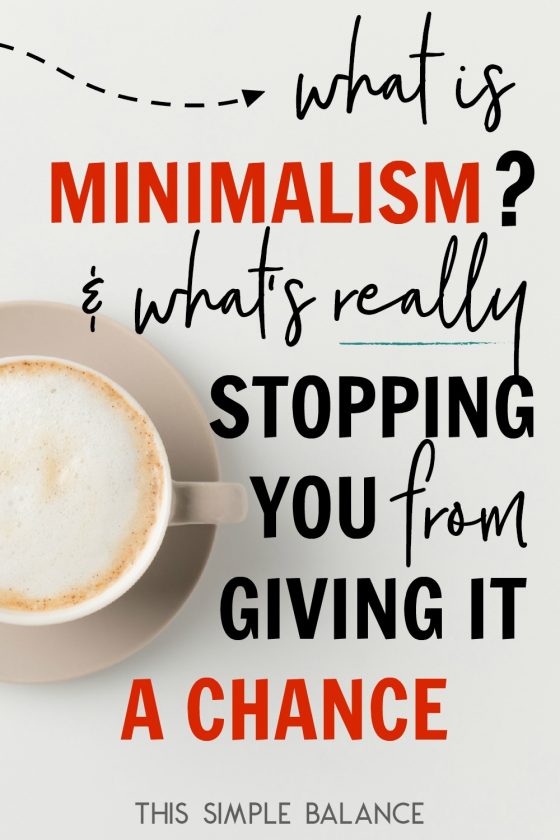 latte with foam on white tabletop, with text overlay, "what is minimalism? & what's really stopping you from giving it a chance"