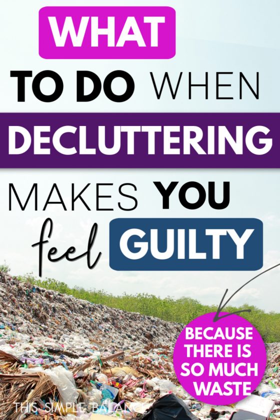 clutter in a landfill, with text overlay, "what to do when decluttering makes you feel guilty because there is so much waste"