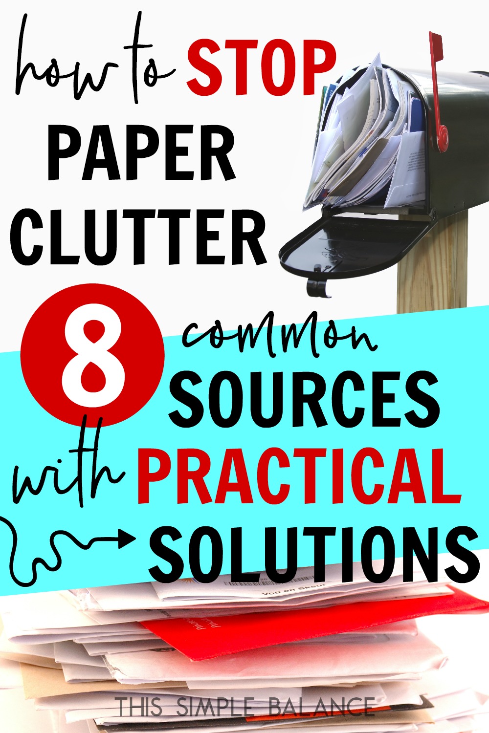 mailbox packed with mail, messy papers, with text overlay, "how to stop paper clutter - 8 common sources with practical solutions"