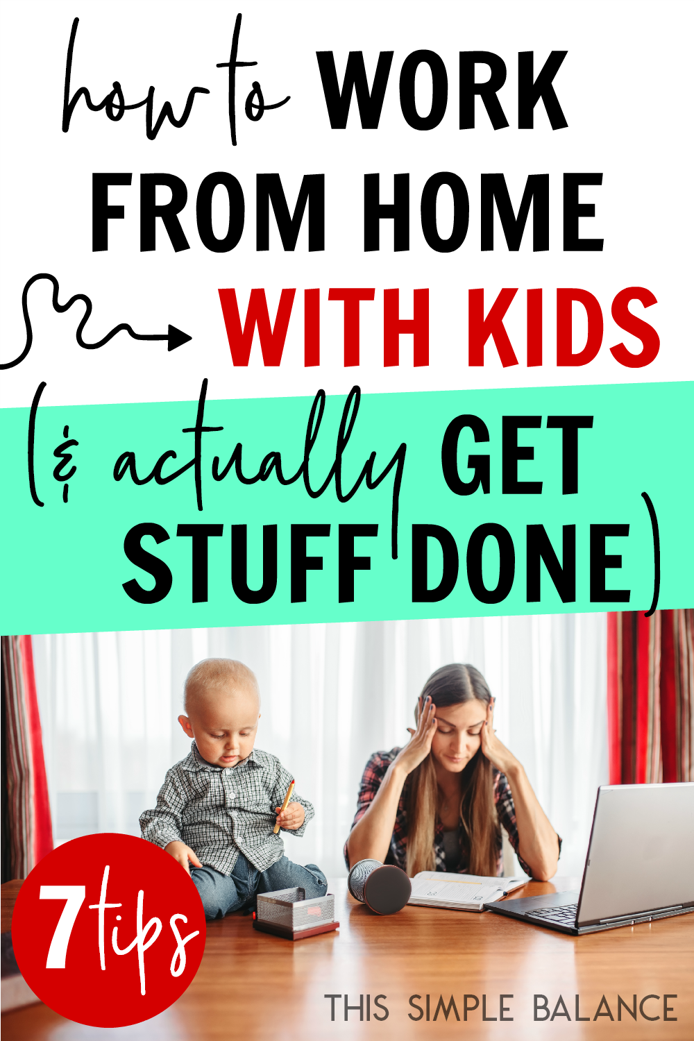 frustrated work at home mom holding head in her hands while toddler sits on the table, with text overlay, "how to work from home with kids (& actually get stuff done - 7 tips)"