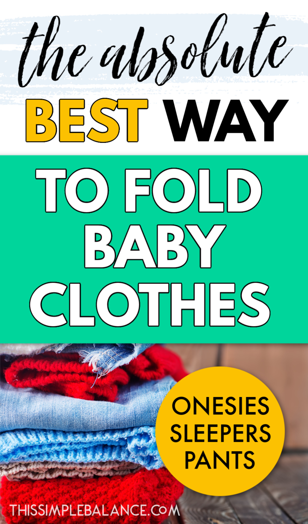 stack of folded baby clothes with text overlay, "the absolute best way to fold baby clothes - onesies, sleepers, pants"