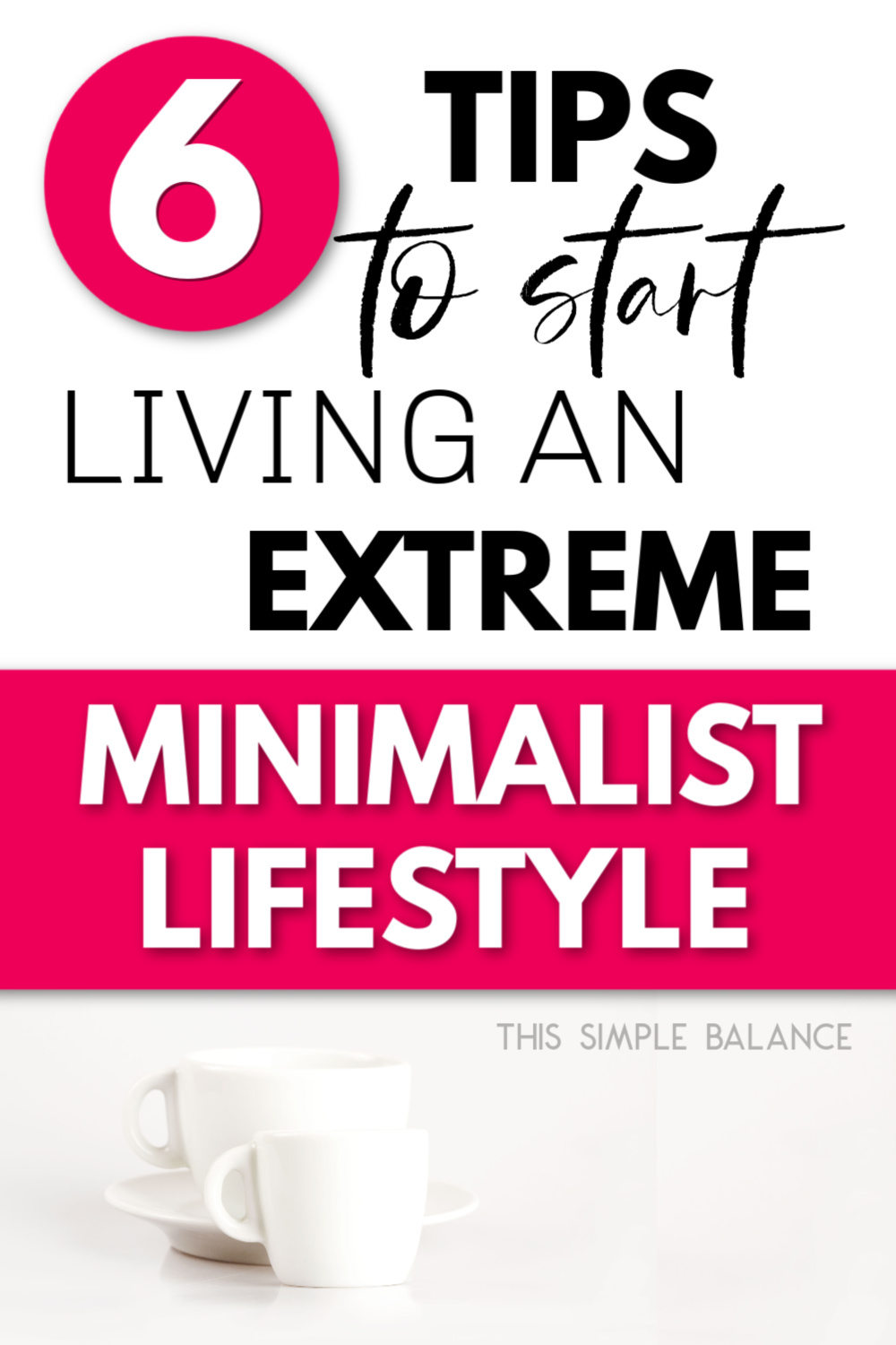 white coffee cups with text overlay "6 tips to start living an extreme minimalist lifestyle