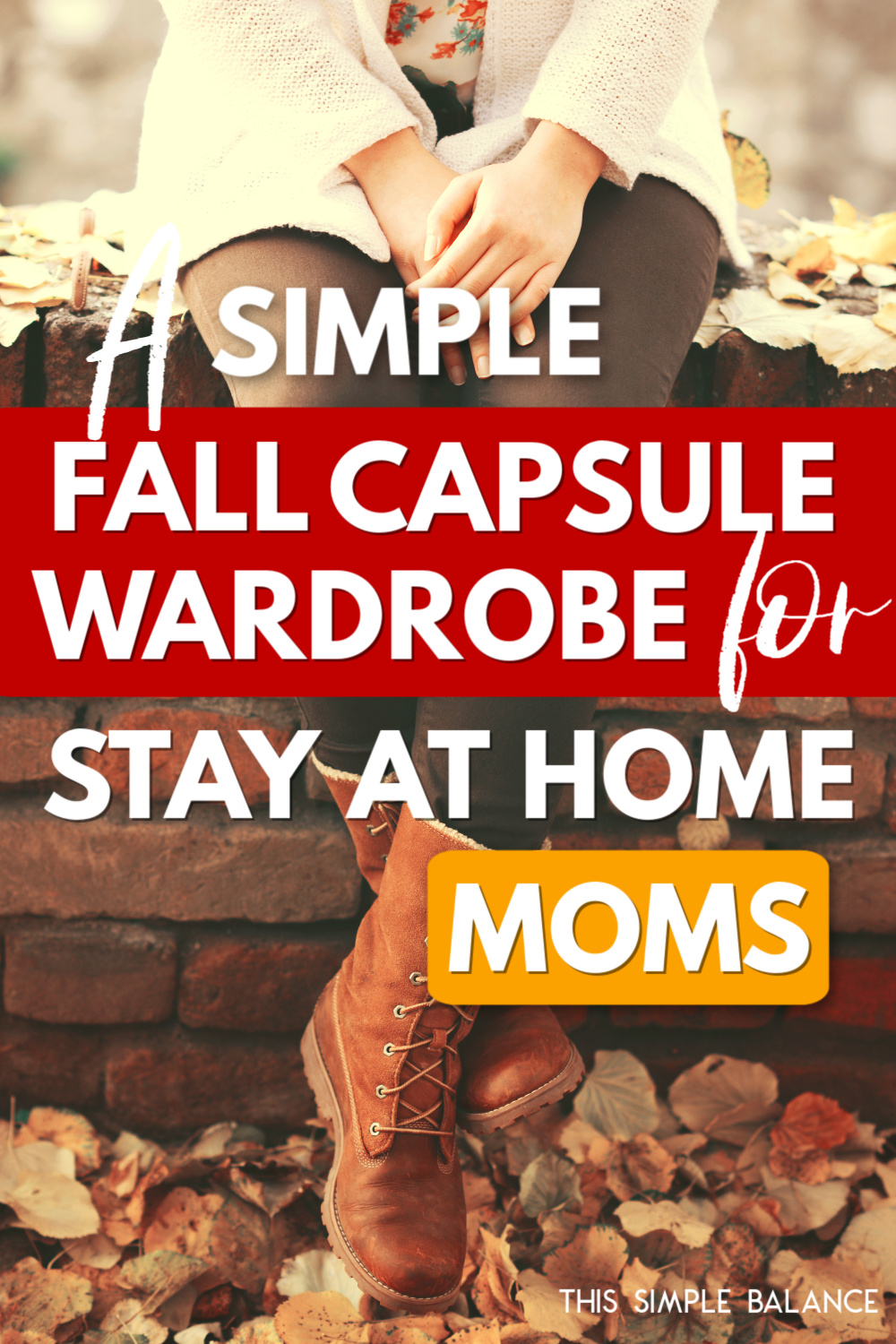 woman in fall clothing sitting on stone wall covered with fall leaves, with text overlay, "a simple fall capsule wardrobe for stay at home moms"