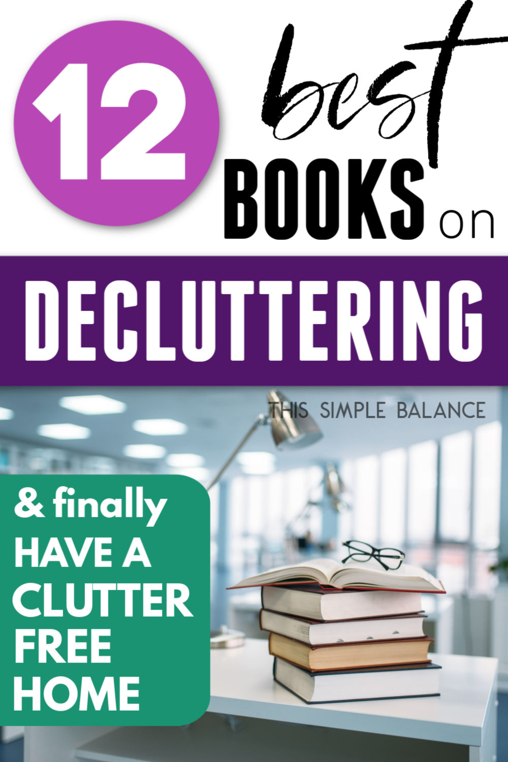 books on decluttering stacked on desk with glasses on top, with text overlay, "12 best books on decluttering & finally have a clutter free home"