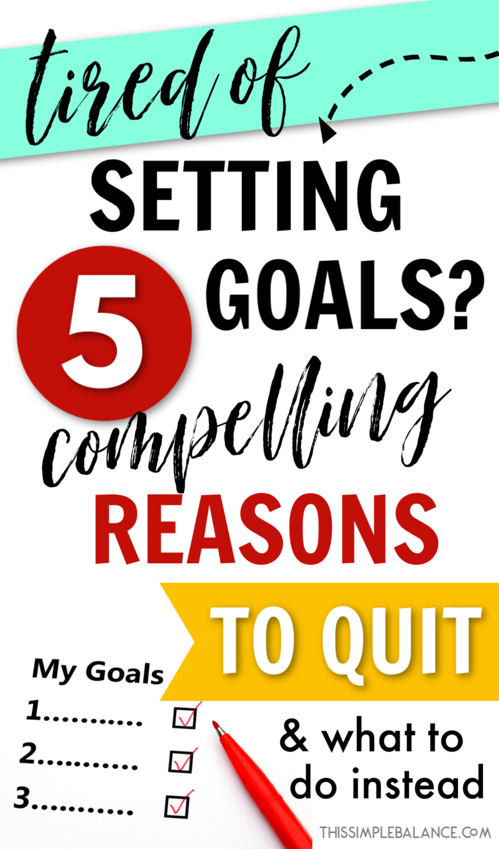 Image with My Goals and 1, 2, 3 with checkboxes checked in red pen, with text overlay, "tired of setting goals? 5 compelling reasons to quit & what to do instead"