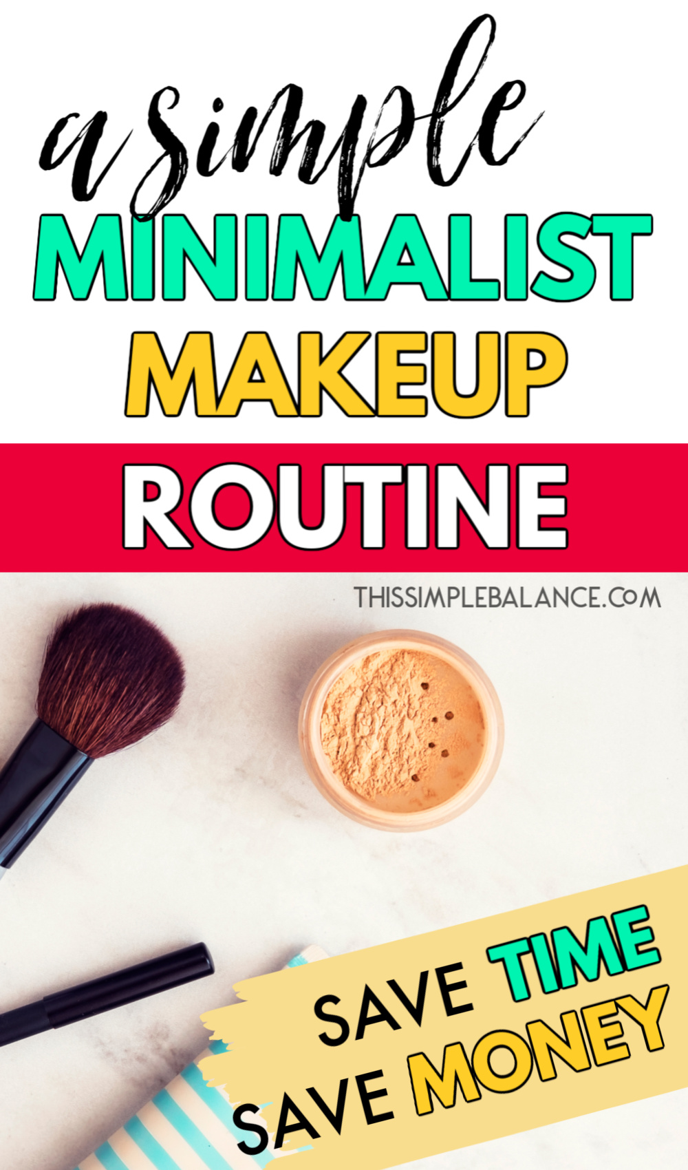minimalist makeup bag with bronzer, makeup brush and eye liner, with text overlay, "a simple minimalist makeup routine - save time, save money"